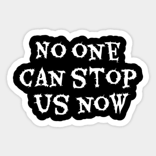 No one can stop us now Sticker